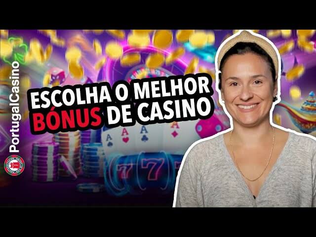Como escolher o melhor bónus de casino?