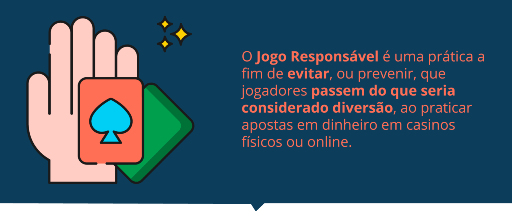 O termo ‘Jogo Responsável’ significa a capacidade de jogar sem o risco de desenvolver um jogo problemático